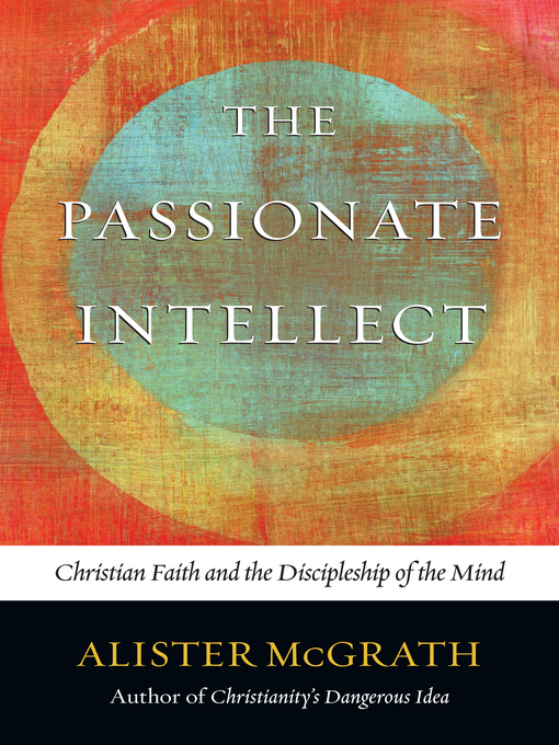Title details for The Passionate Intellect by Alister McGrath - Available